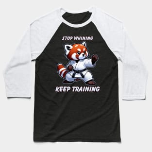 Red Panda Stop Whining Keep Training Motivational Karate Baseball T-Shirt